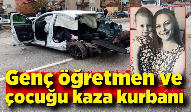 Genç öğretmen ve küçük çocuğu kaza kurbanı