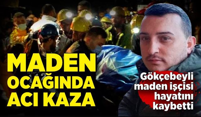 Maden ocağında kaza!  Maden işçisi Tayfun Akman hayatını kaybetti