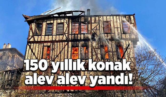 150 yıllık konak alev alev yandı!