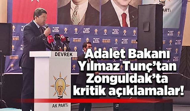 Adalet Bakanı Tunç’tan Zonguldak’ta kritik açıklamalar!