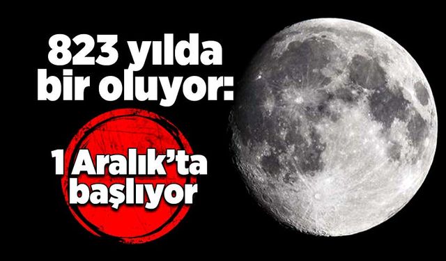 823 yılda bir oluyor: 1 Aralık’ta başlıyor