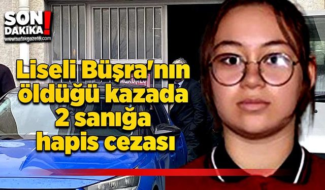 Liseli Büşra'nın öldüğü kazada 2 sanığa hapis cezası