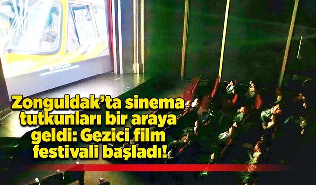 Zonguldak’ta sinema tutkunları bir araya geldi: Gezici film festivali başladı!