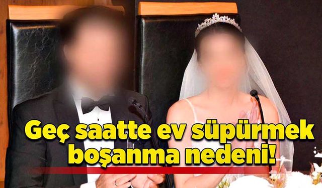 Geç saatte ev süpürmek boşanma nedeni!