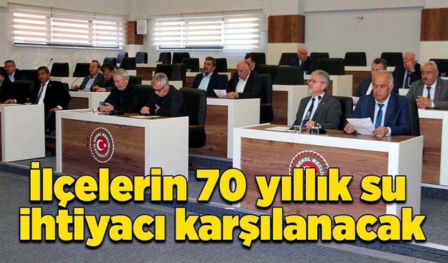 İlçelerin 70 yıllık su ihtiyacı karşılanacak