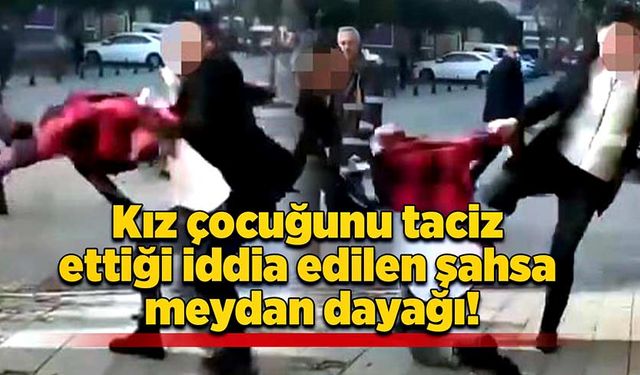 Kız çocuğunu rahatsız ettiği iddia edilen şahsa meydan dayağı!