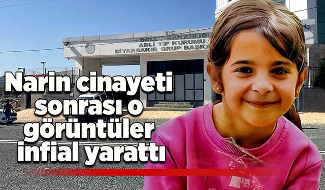 Narin cinayeti sonrası o görüntüler infial yarattı