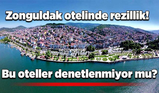 Zonguldak otelinde rezillik: Bu oteller denetlenmiyor mu?