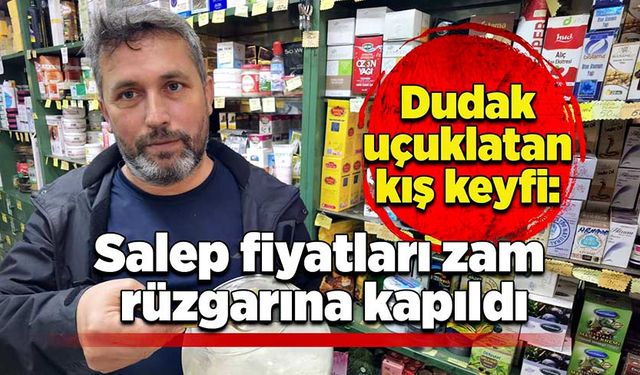 Dudak uçuklatan kış keyfi: Salep fiyatları zam rüzgarına kapıldı