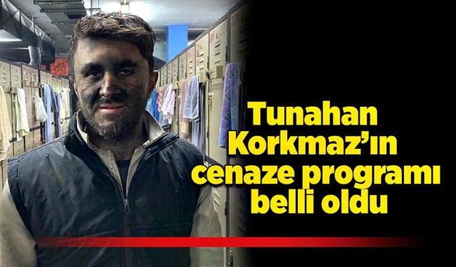 Tunahan Korkmaz’ın cenaze programı belli oldu