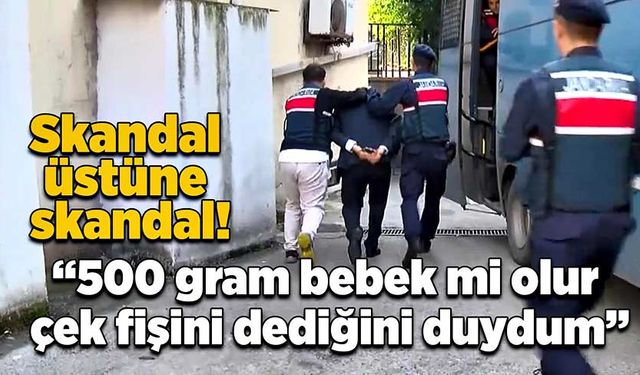 Skandal üstüne skandal: “500 gram bebek mi olur çek fişini dediğini duydum”