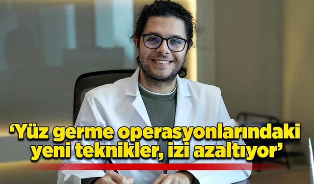 ‘Yüz germe operasyonlarındaki yeni teknikler, izi azaltıyor’