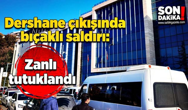 Dershane çıkışında bıçaklı saldırı: Zanlı tutuklandı