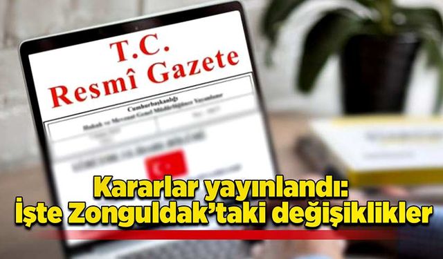 Kararlar yayınlandı: İşte Zonguldak’taki değişiklikler