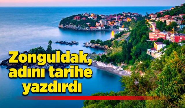 Zonguldak, adını tarihe yazdırdı