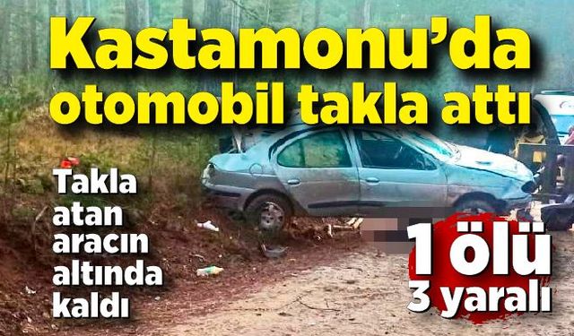 Kastamonu’da otomobil takla attı: 1 ölü, 3 yaralı