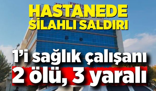 Hastanede korku dolu olay! 2 ölü, 3 yaralı