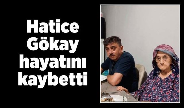 Hatice Gökay hayatını kaybetti