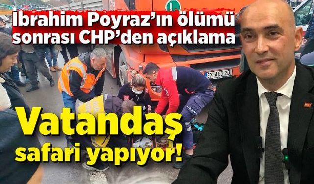 İbrahim Poyraz’ın ölümü sonrası CHP’den açıklama: Vatandaş safari yapıyor!