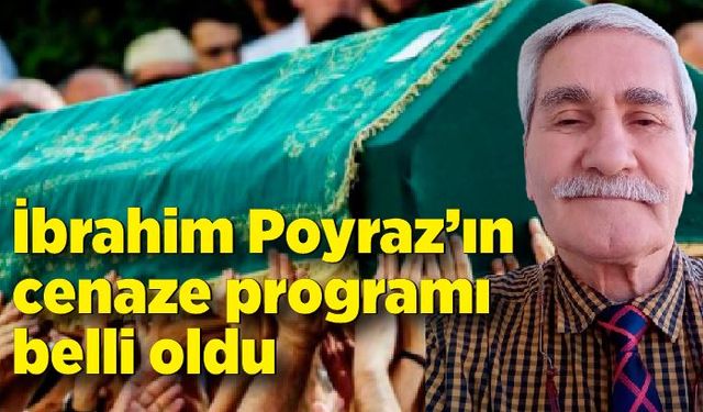 İbrahim Poyraz’ın cenaze programı belli oldu