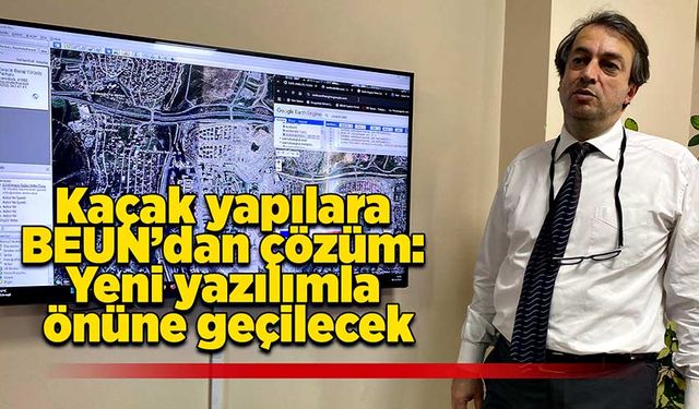 Kaçak yapılara BEUN’dan çözüm: Yeni yazılımla önüne geçilecek