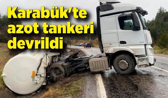 Karabük'te azot tankeri devrildi