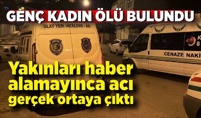 Yakınları haber alamayınca acı gerçek ortaya çıktı