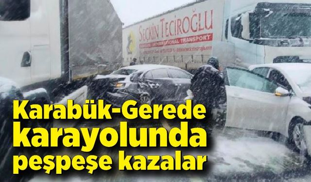 Karabük-Gerede karayolunda kar yağışı kazaları beraberinde getirdi