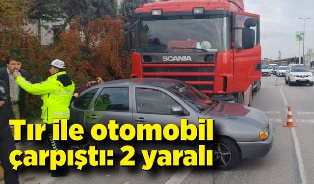 Tır ile otomobil çarpıştı: 2 yaralı