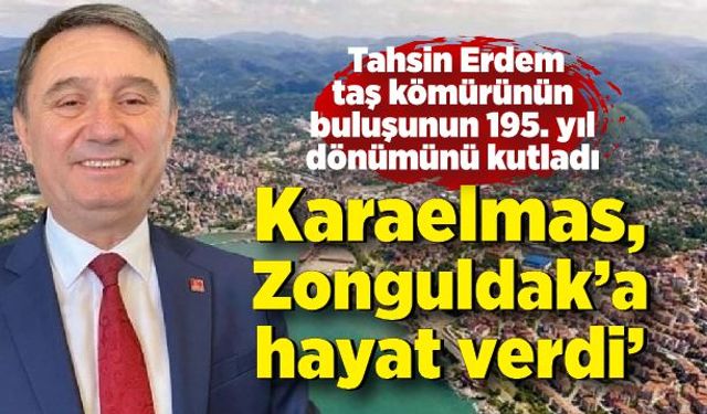 Tahsin Erdem: Karaelmas, Zonguldak’a hayat verdi