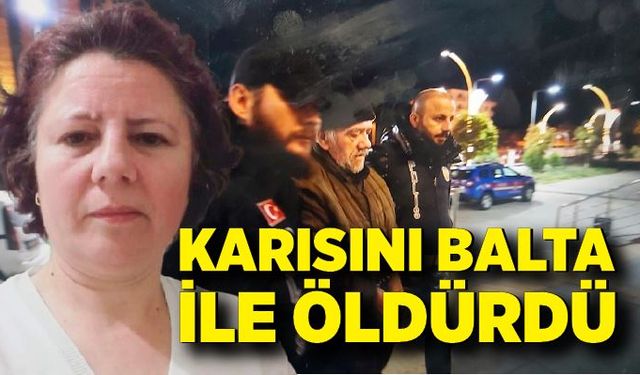 Karısını balta ile öldürdü