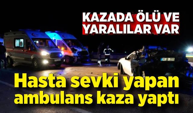 Hasta sevki yapan ambulans otomobille çarpıştı: 1 ölü, 5 yaralı