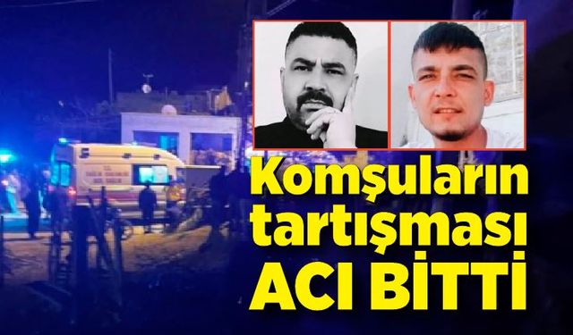 Komşuların tartışması acı bitti: 2 ölü