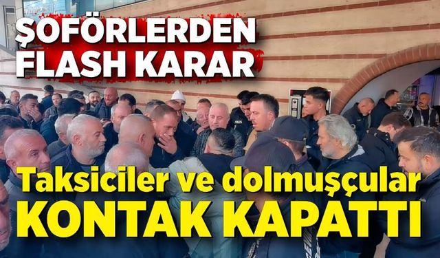 Taksiciler ve dolmuşçular kontak kapattı