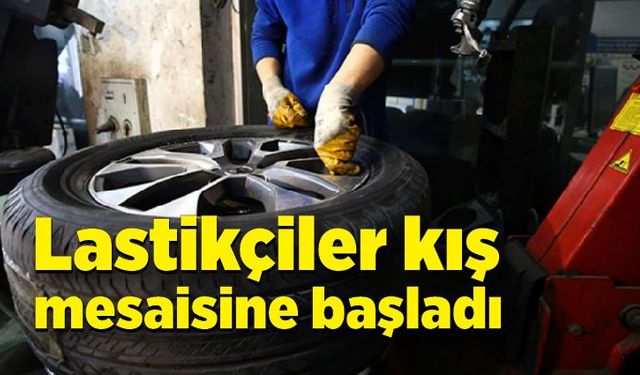 Lastikçiler kış mesaisine başladı