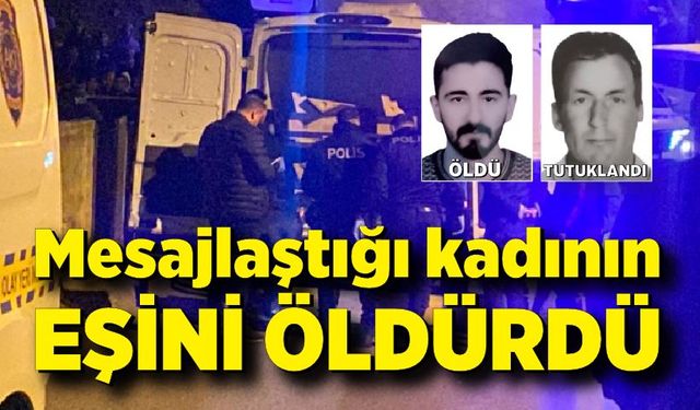 Sosyal medyada mesajlaştığı kadının eşini öldürdü