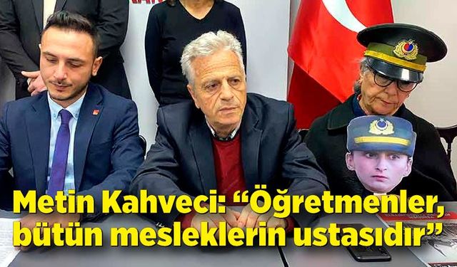 Metin Kahveci: “Öğretmenler, bütün mesleklerin ustasıdır”