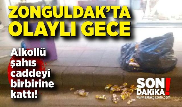 Zonguldak’ta olaylı gece: Alkollü şahıs caddeyi birbirine kattı!