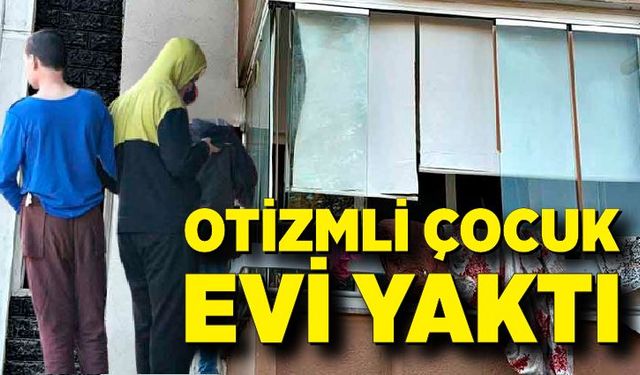 Annesi markete giden otizmli çocuk, evi ateşe verdi