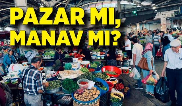 Pazar mı, manav mı?