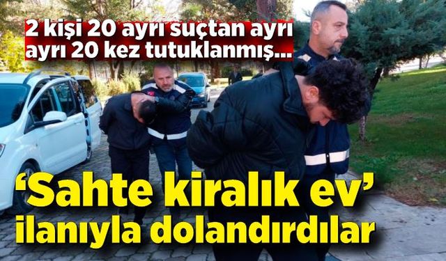 "Sahte kiralık ev" ilanıyla dolandıran 2 kişi 20 ayrı suçtan tutuklandı