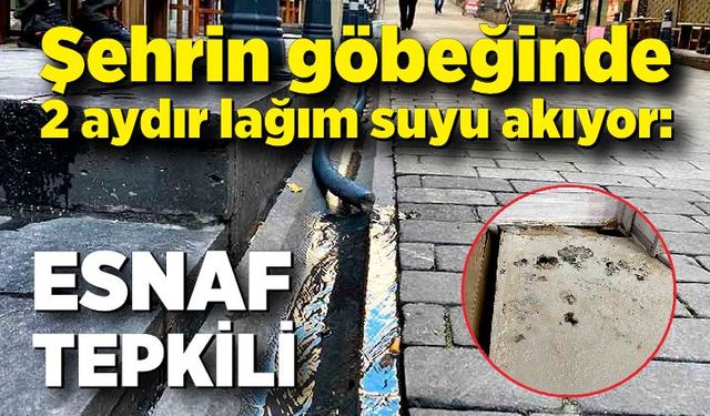 Şehrin göbeğinde 2 aydır lağım suyu akıyor: Esnaf tepkili!