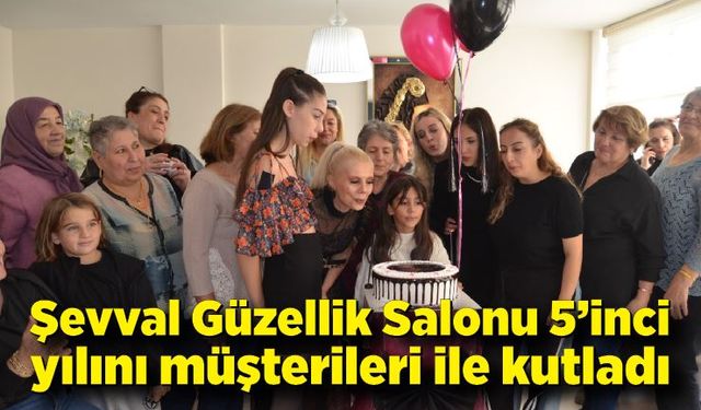 Şevval Güzellik Salonu 5’inci yılını müşterileri ile kutladı