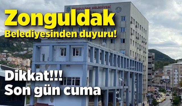 Zonguldak Belediyesinden duyuru! Dikkat son gün cuma