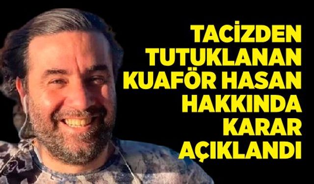 Genç kızı taciz ettiği iddia edilen sosyete Hasan’la ilgili karar verildi