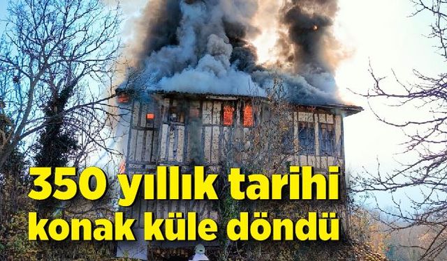 350 yıllık tarihi konak alev alev yandı