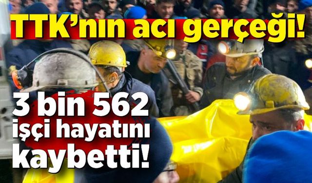 TTK’nın acı gerçeği: 3 bin 562 işçi hayatını kaybetti!