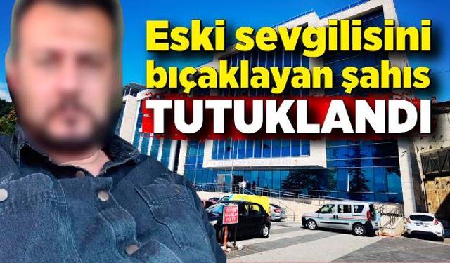 Zonguldak'ta eski sevgilisini bıçaklayan şahıs tutuklandı