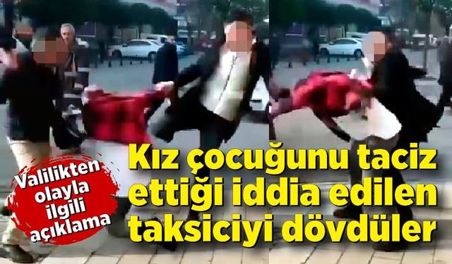 Kız çocuğunu taciz ettiği iddia edilen taksiciyi dövdüler