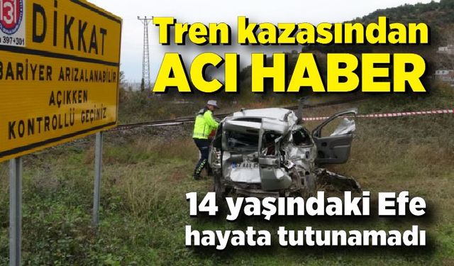 Tren kazasından acı haber: 14 yaşındaki Efe hayata tutunamadı